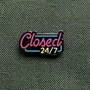 Closed 24/7 enamel pin